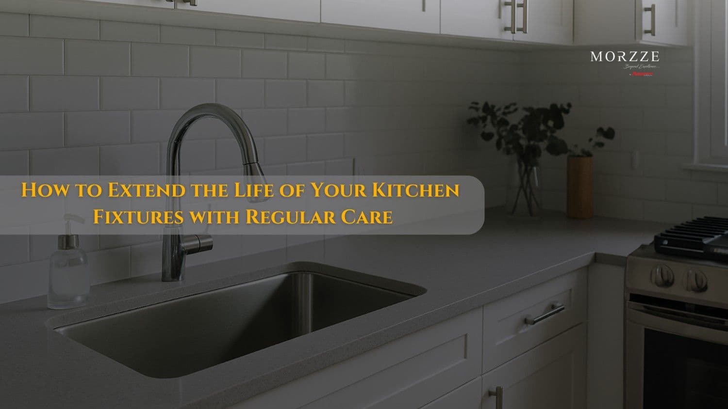 how to extend the life of your kitchen fixtures with regular care